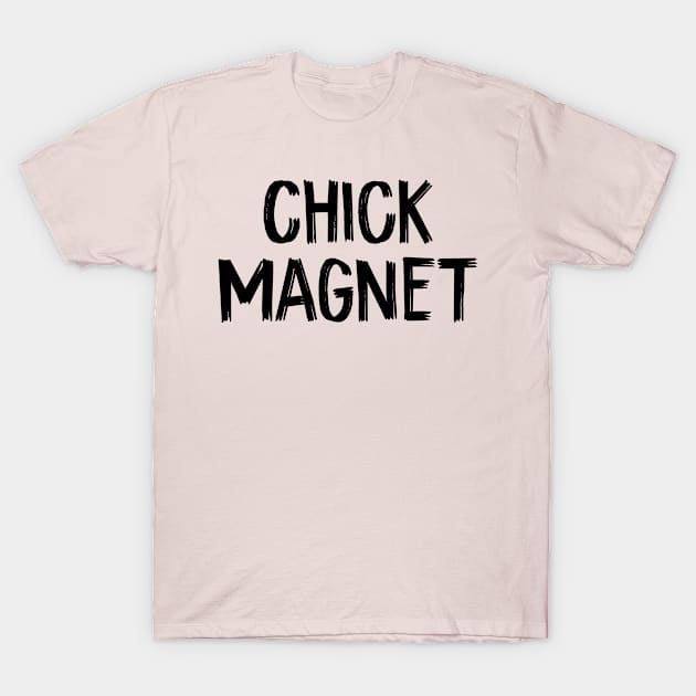 Chick Magnet T-Shirt by TIHONA